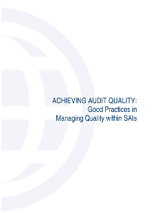 ACHIEVING AUDIT QUALITY:  Good Practices in  Managing Quality within SAIs